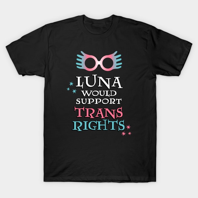 Luna Would Support Trans Rights T-Shirt by RisaRocksIt